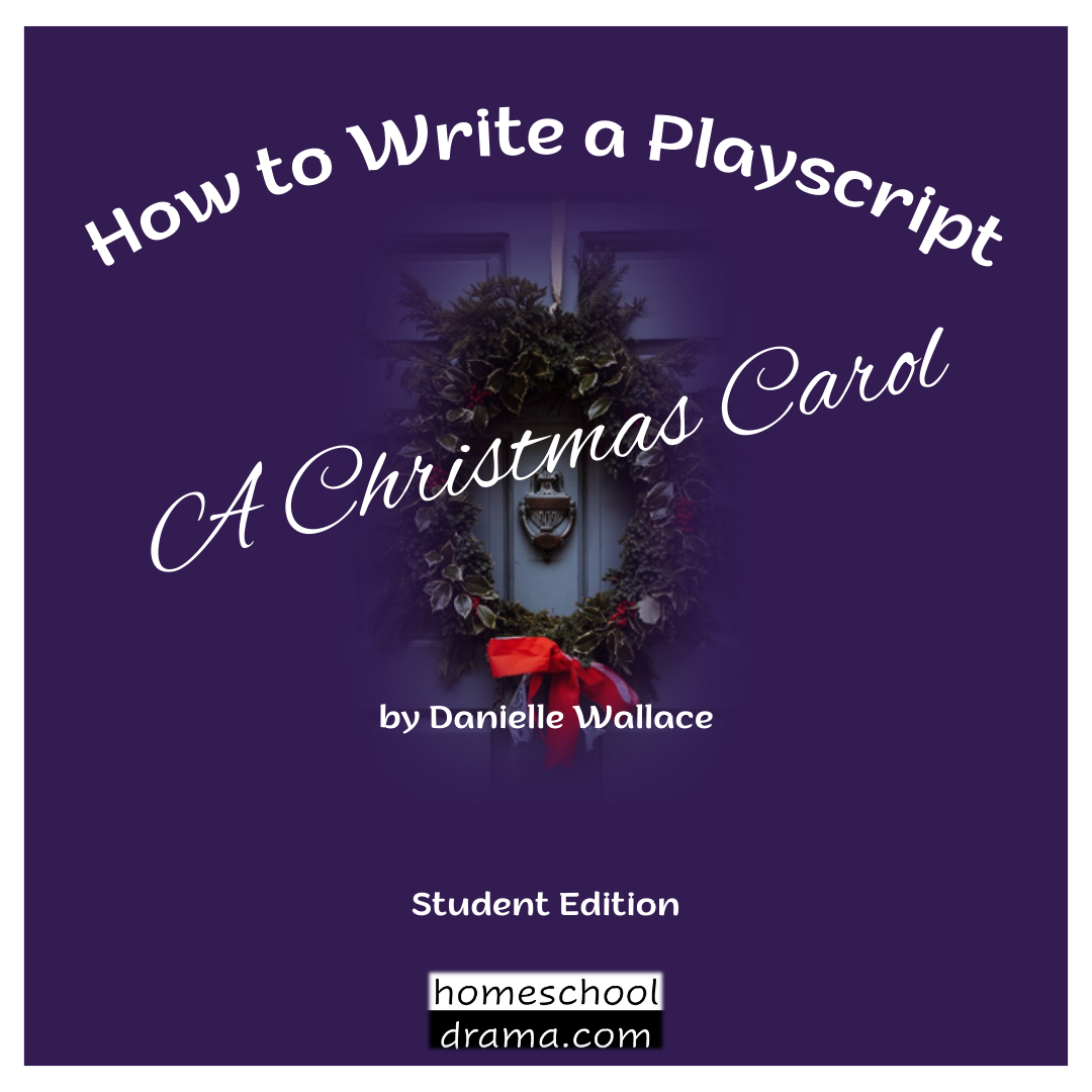 How to Write a Playscript - A Christmas Carol student edition drama curriculum - homeschooldrama.com