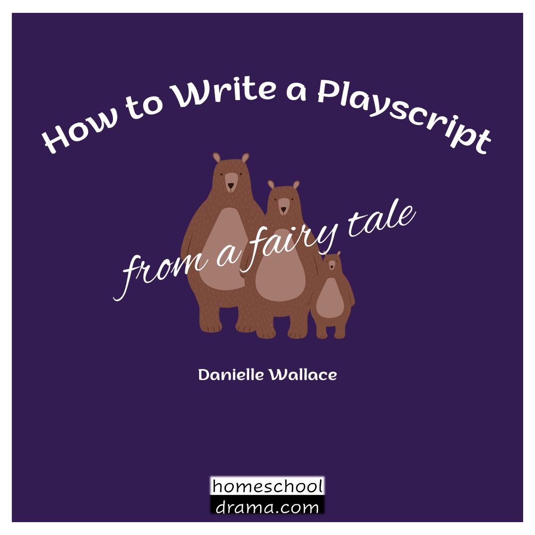 How to Write a Playscript from a Fairy Tale - homeschooldrama.com