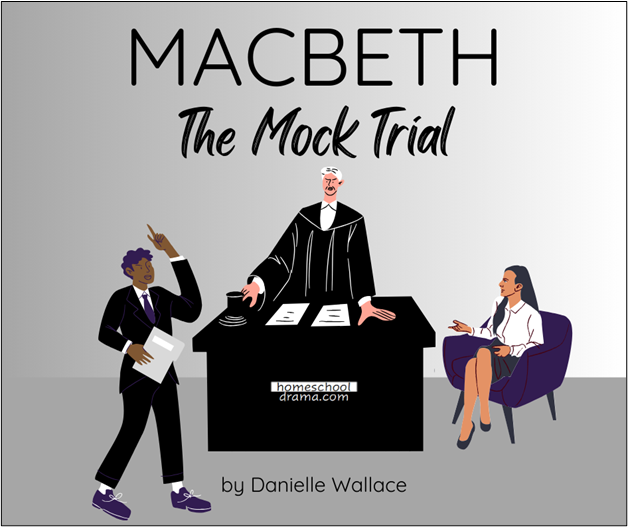 Macbeth - The Mock Trial with judge, attorney and witness on the stand - homeschooldrama.com
